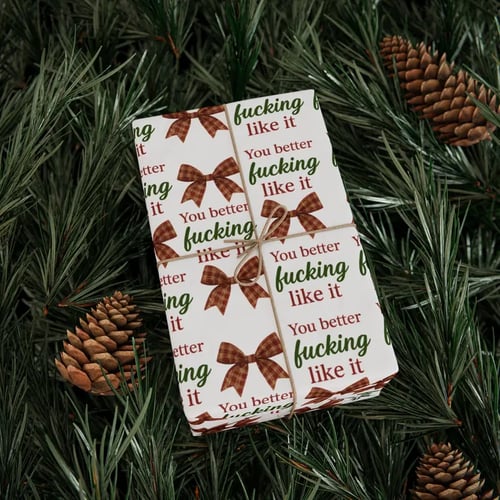 You Better Fucking Like It Wrapping Paper