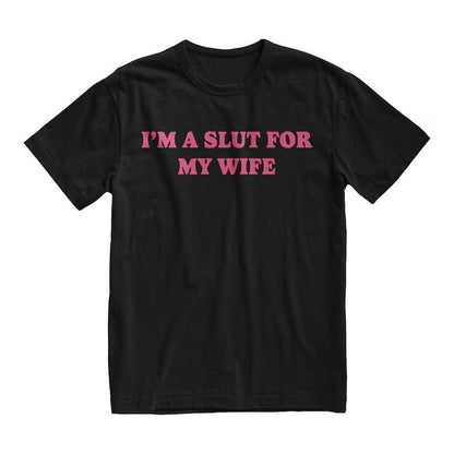"I’m a Slut for My Wife" T-shirt - Valentine's Day gift