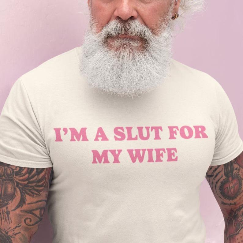 "I’m a Slut for My Wife" T-shirt - Valentine's Day gift