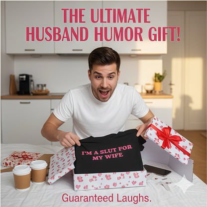 "I’m a Slut for My Wife" T-shirt - Valentine's Day gift