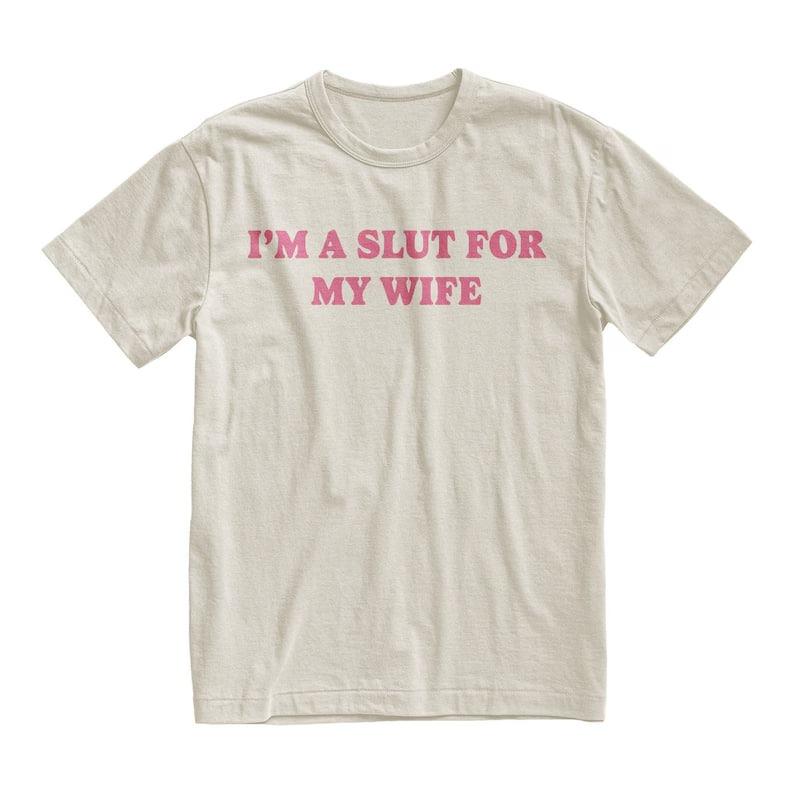 "I’m a Slut for My Wife" T-shirt - Valentine's Day gift