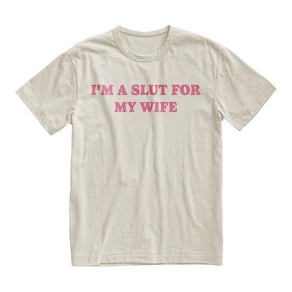 "I’m a Slut for My Wife" T-shirt - Valentine's Day gift